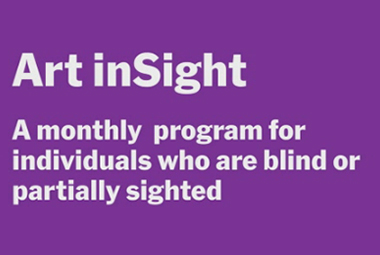 Art inSight - A monthly program for individuals who are blind or partially sighted